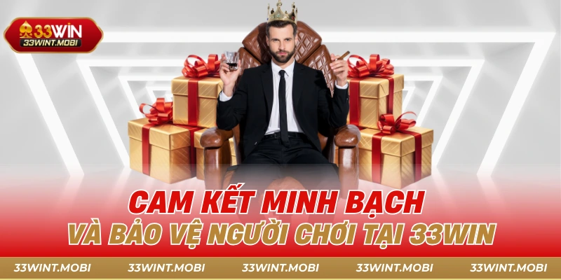 Cam kết minh bạch và bảo vệ người chơi tại 33win